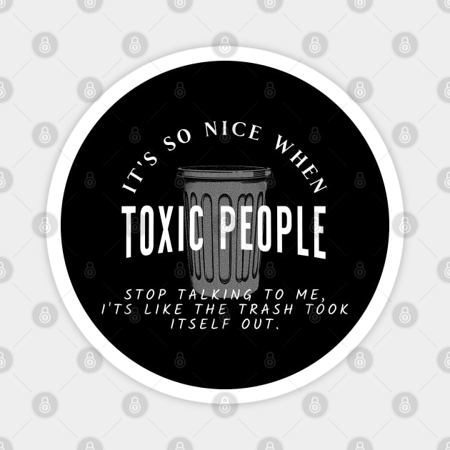 Toxic People Funny Sarcastic Quote - Trash Took Itself Out Magnet by Pixel Threads 